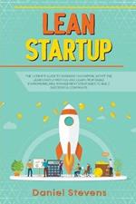 Lean Startup: The Ultimate Guide to Business Innovation. Adopt the Lean Startup Method and Learn Profitable Entrepreneurial Management Strategies to Build Successful Companies.