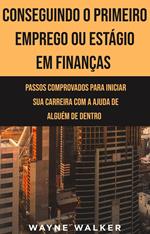 Conseguindo o Primeiro Emprego ou Estágio em Finanças