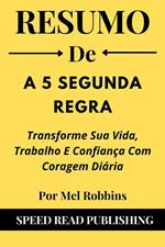 Resumo De A 5 Segunda Regra Por Mel Robbins Transforme Sua Vida, Trabalho E Confiança Com Coragem Diária