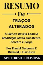 Resumo De Traços Alterados Por Daniel Goleman E Richard J. Davidson A Ciência Revela Como A Meditação Muda Sua Mente, Cérebro E Corpo