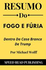 Resumo Do Fogo E Fúria Por Michael Wolff Dentro Da Casa Branca De Trump