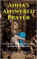 Anna's Answered Prayer A Collection of Western & Amish Romance