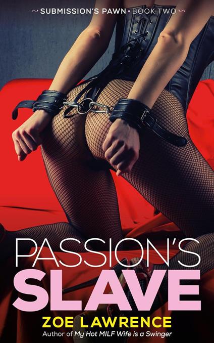 Passion’s Slave: Submission’s Pawn Book Two