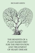 The Benefits of a Plant-Based Diet for the Prevention and Treatment of Heart Disease