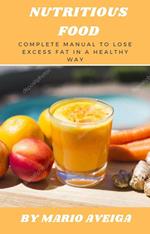 Nutritious Food Complete Manual to Lose Excess fat in a Healthy way