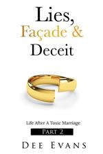 Lies, Façade & Deceit: Life After A Toxic Marriage Part 2