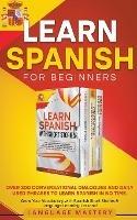 Learn Spanish for Beginners: Over 300 Conversational Dialogues and Daily Used Phrases to Learn Spanish in no Time. Grow Your Vocabulary with Spanish Short Stories & Language Learning Lessons!