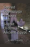 Sacred Cosmology Schools and Secret Orders in Ancient Egypt