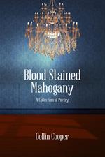 Blood Stained Mahogany: A Collection of Poetry