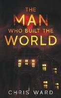 The Man Who Built the World