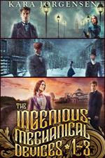 The Ingenious Mechanical Devices Books 1-3: The Earl of Brass, The Gentleman Devil, and The Earl and the Artificer