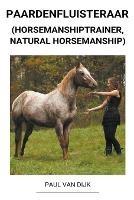 Paardenfluisteraar (Horsemanshiptrainer, Natural Horsemanship)