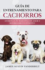 Guía de entrenamiento para cachorros - Entrena a tu mascota con amor y reforzamiento positivo