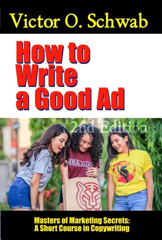 How to Write a Good Ad: A Short Course in Copywriting - Second Edition