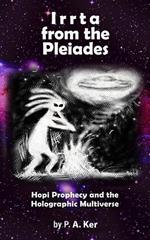 Irrta from the Pleiades: Hopi Prophecy and the Holographic Multiverse