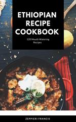 ETHIOPIAN RECIPE COOKBOOK 120 Mouthwatering Recipes