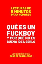 Qué Es Un Fuckboy Y Por Qué No Es Buena Idea Serlo