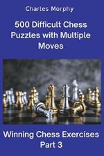 500 Difficult Chess Puzzles with Multiple Moves, Part 3