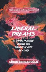 Liberal Dreams: A Lyric Poetry Book on Fantasy and Reality