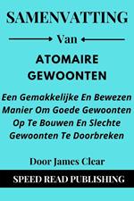 Samenvatting Van Atomaire Gewoonten Door James Clear Een Gemakkelijke En Bewezen Manier Om Goede Gewoonten Op Te Bouwen En Slechte Gewoonten Te Doorbreken