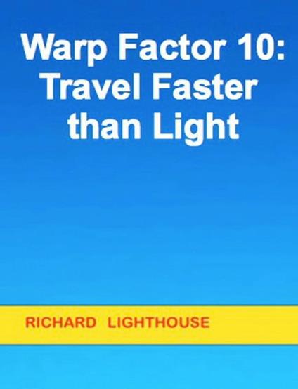 Warp Factor 10: Travel Faster than Light