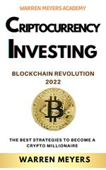 Cryptocurrency Investing Blockchain Revolution 2022 the Best Strategies to Become a Crypto Millionaire