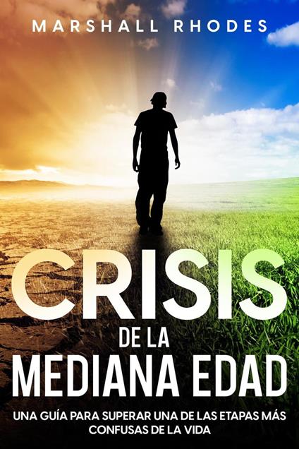 Crisis de la Mediana Edad: Una Guía para Superar una de las Etapas más Confusas de la Vida