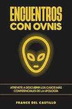 Encuentros con OVNIS: Atrevete a Descubrir los Casos más Confidenciales de la Ufología