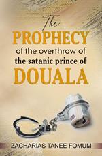 The Prophecy of The Overthrow of The Satanic Prince of Douala