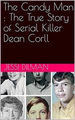 The Candy Man : The True Story of Serial Killer Dean Corll