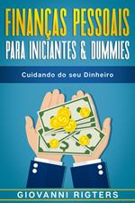 Finanças Pessoais Para Iniciantes & Dummies: Cuidando do seu Dinheiro