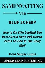 Samenvatting Van Blijf Scherp Door Sanjay Gupta Hoe Je Op Elke Leeftijd Een Beter Brein Kunt Opbouwen-Zoals Te Zien In The Daily Mail