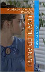 Unveiled Amish : A Collection of Amish Romance