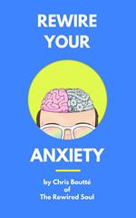 Rewire Your Anxiety