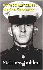 Alfredo Gonzalez : Marine Sergeant