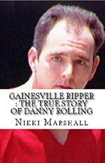 Gainesville Ripper : The True Story of Danny Rolling