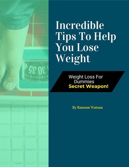 Incredible Tips To Help You Lose Weight