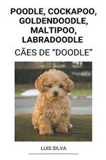 Poodle, Cockapoo, Goldendoodle, Maltipoo, Labradoodle (Caes de 