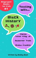 Texting with Black History: Martin Luther King Jr., Sojourner Truth, and Aretha Franklin Biography Book for Kids