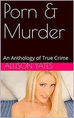 Porn & Murder An Anthology of True Crime