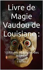 Livre de Magie Vaudou de Louisiane : 10 Rituels Magiques des Bayous