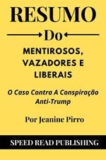 Resumo Do Mentirosos, Vazadores E Liberais Por Jeanine Pirro O Caso Contra A Conspiração Anti-Trump