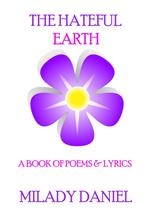 The Hateful Earth: A Book of Poems & Lyrics