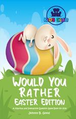 Would You Rather Easter Edition: A Hilarious and Interactive Question Game Book for Kids
