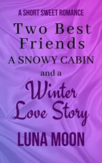 Two Best Friends, a Snowy Cabin, and a Winter Love Story