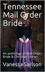 Tennessee Mail Order Bride An Anthology of Mail Order Bride & Christian Stories