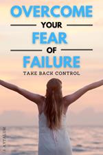 Overcome Your Fear Of Failure