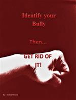 Identify your Bully then GET RID OF IT