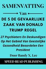 Samenvatting Van De Gevaarlijke Zaak Van Donald Trump Door Bandy X. Lee 37 Psychiaters En Deskundigen Op Het Gebied Van Geestelijke Gezondheid Beoordelen Een Presidents