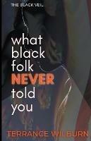 The Black Veil: What Black Folk Never Told You.